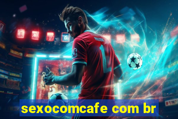 sexocomcafe com br